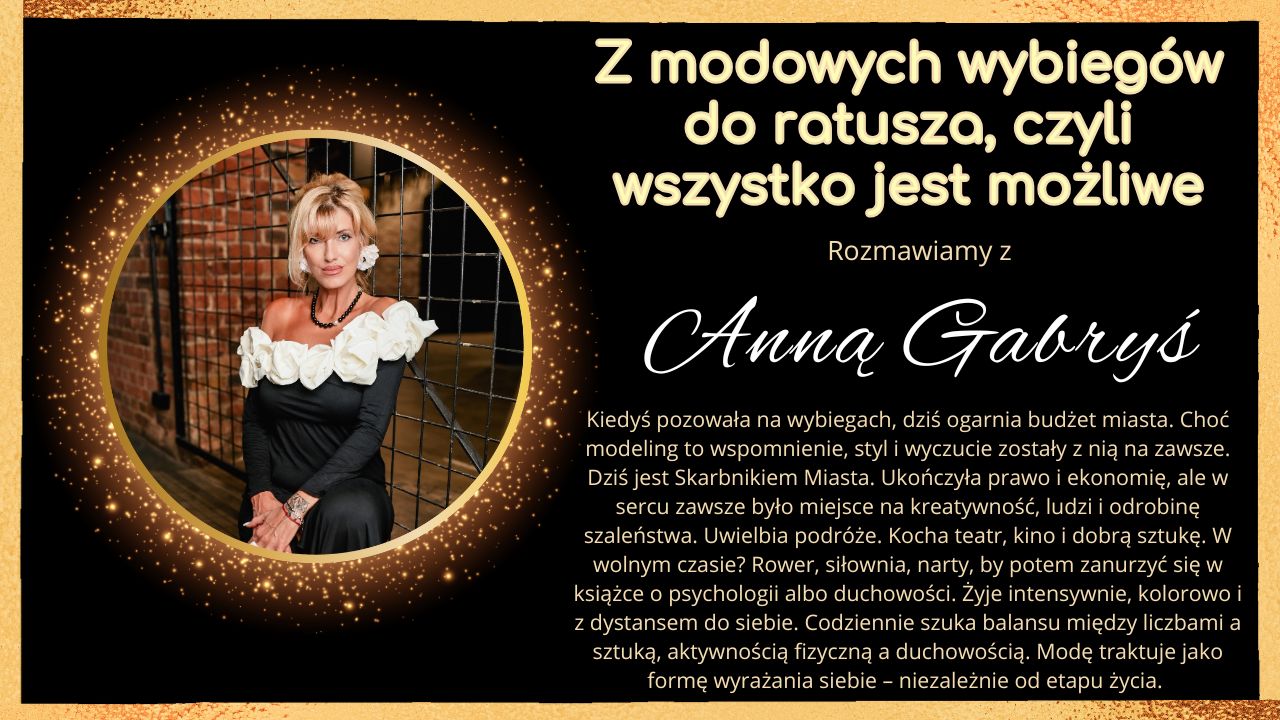 Z modowych wybiegów do ratusza, czyli wszystko jest możliwe - wywiad z Anną Gabryś