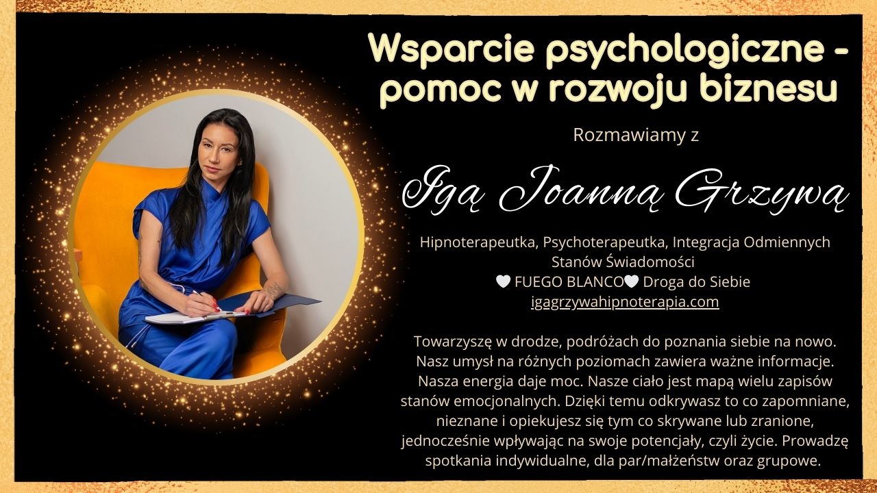 Wsparcie psychologiczne - pomoc w rozwoju biznesu - wywiad z Igą Joanną Grzywą